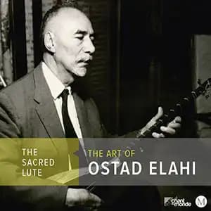 The Sacred Lute: The Art of Ostad Elahi The Sacred Lute